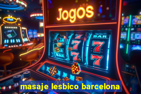 masaje lesbico barcelona